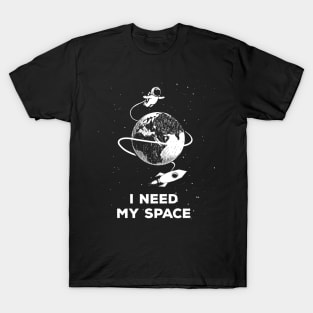 I Need My Space | Funny Astronaut Galaxy Space Lover Shirts T-Shirt